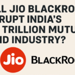 Will Jio BlackRock Disrupt India’s ₹67 Trillion Mutual Fund Industry?